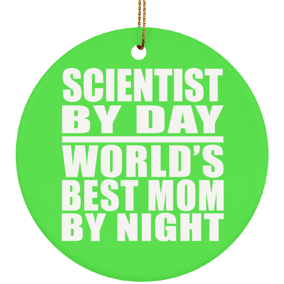 Scientist By Day World's Best Mom By Night - Circle Ornament