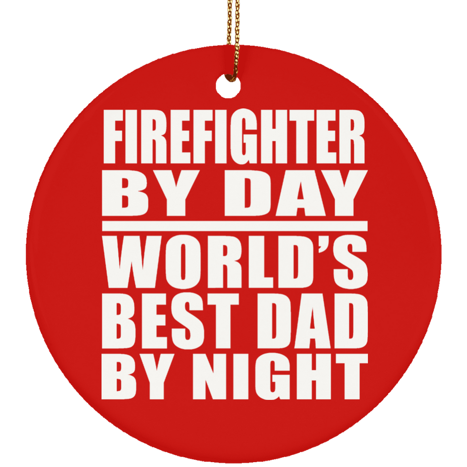 Firefighter By Day World's Best Dad By Night - Circle Ornament