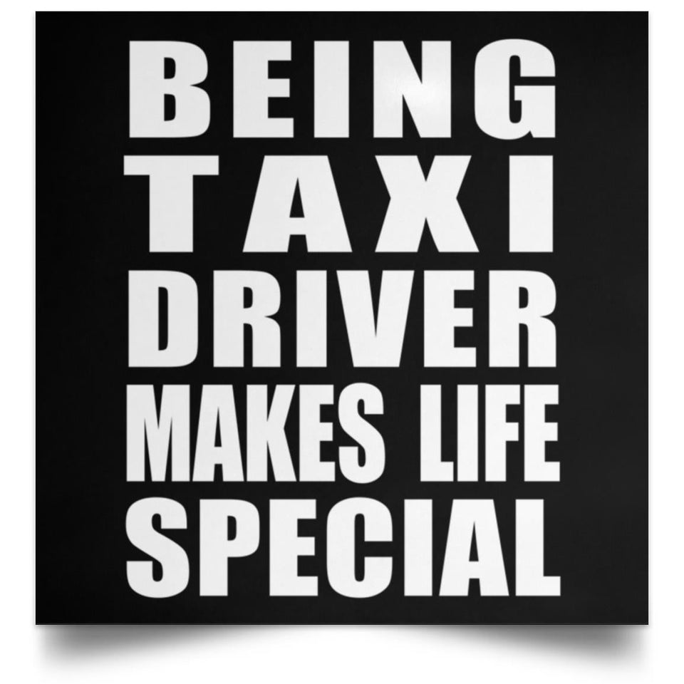 Being Taxi Driver Makes Life Special - Poster Square