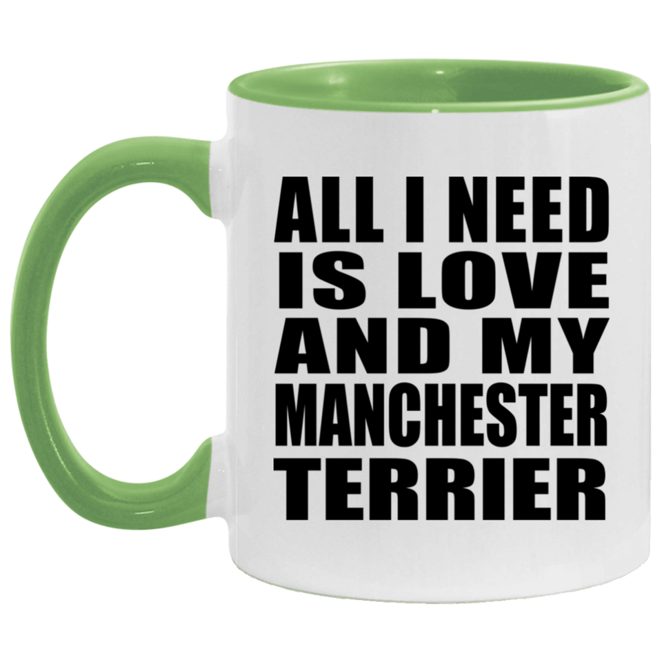All I Need Is Love And My Manchester Terrier - 11oz Accent Mug Green