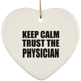 Keep Calm and Trust The Physician - Heart Ornament