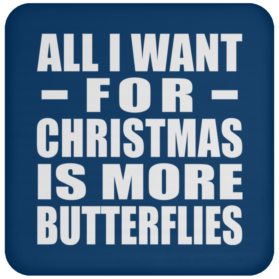 All I Want For Christmas Is More Butterflies - Coaster
