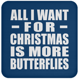 All I Want For Christmas Is More Butterflies - Coaster