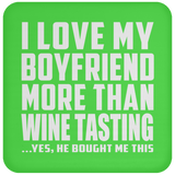 I Love My Boyfriend More Than Wine Tasting - Drink Coaster