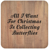 All I Want For Christmas Is Collecting Butterflies - Drink Coaster C