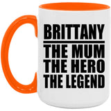 Brittany The Mum The Hero The Legend - 15oz Accent Mug Orange