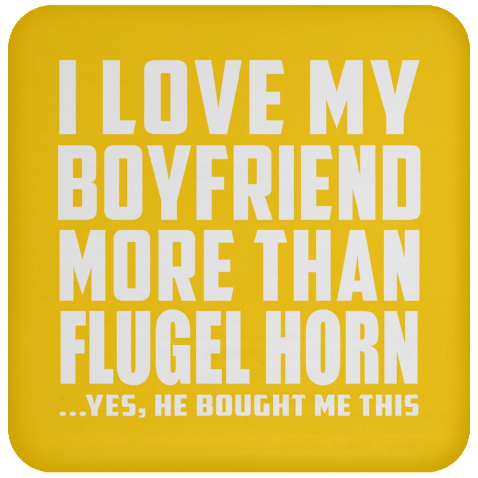 I Love My Boyfriend More Than Flugel Horn - Drink Coaster