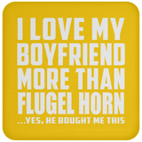 I Love My Boyfriend More Than Flugel Horn - Drink Coaster