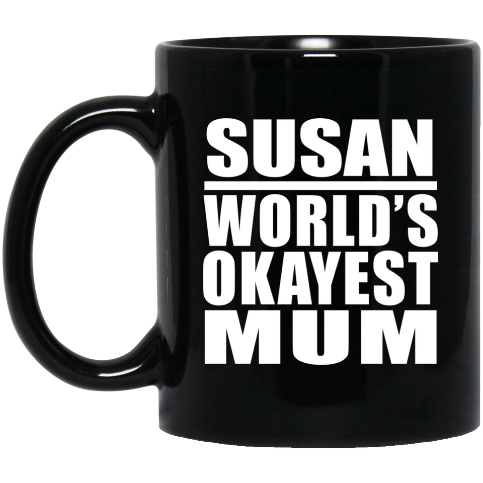 Susan World's Okayest Mum - 11 Oz Coffee Mug Black