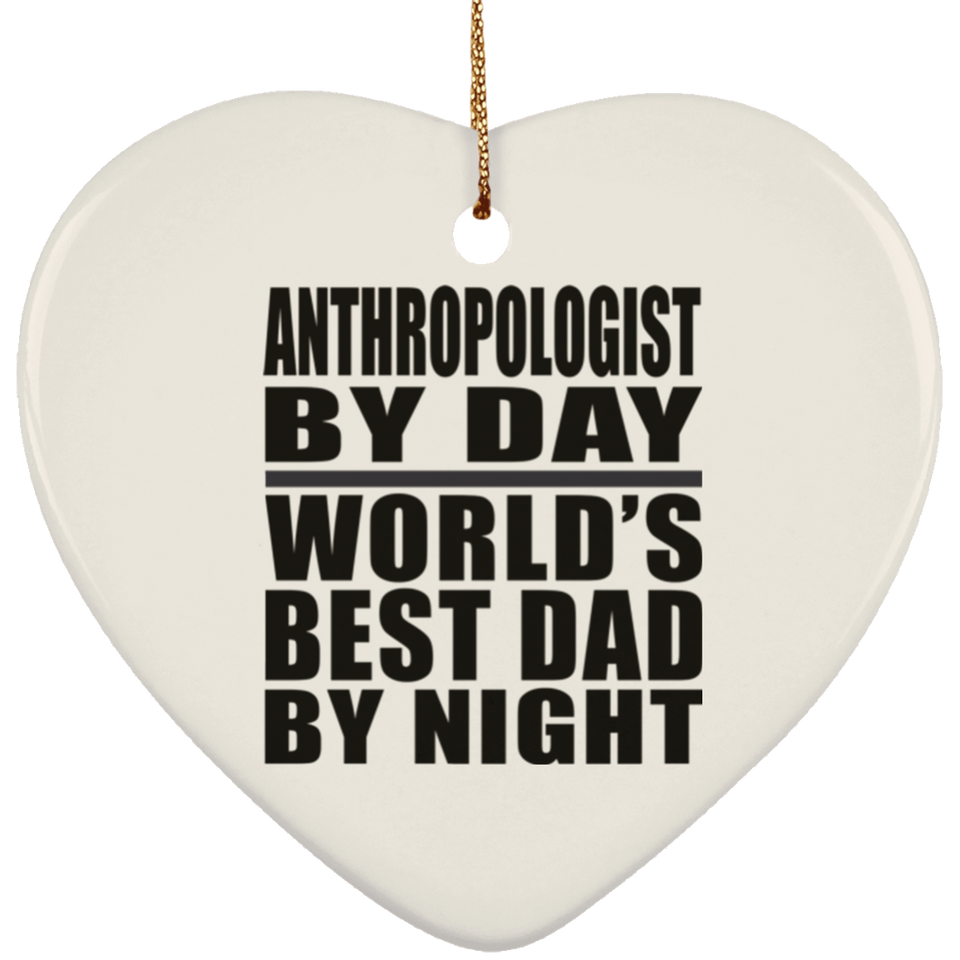Anthropologist By Day World's Best Dad By Night - Heart Ornament