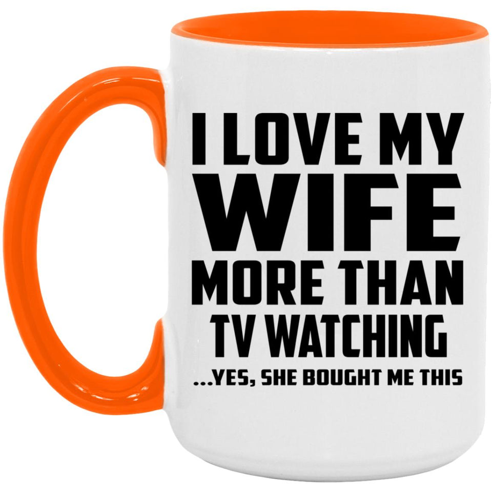 I Love My Wife More Than TV watching - 15oz Accent Mug Orange