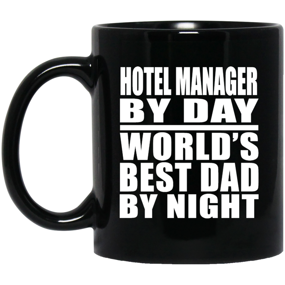 Hotel Manager By Day World's Best Dad By Night - 11 Oz Coffee Mug Black