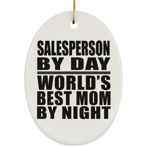 Salesperson By Day World's Best Mom By Night - Oval Ornament