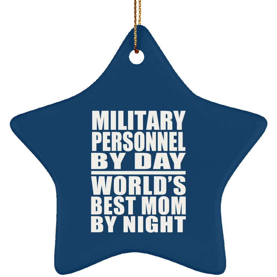 Military Personnel By Day World's Best Mom By Night - Star Ornament