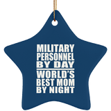 Military Personnel By Day World's Best Mom By Night - Star Ornament