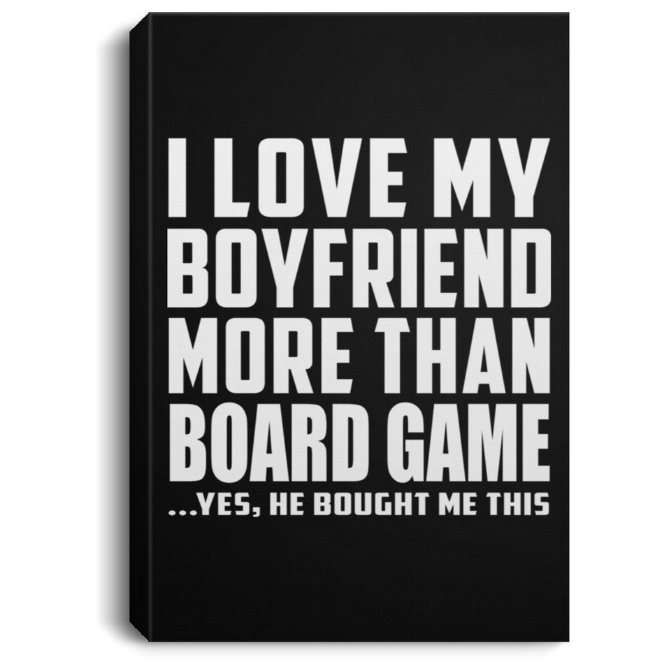 I Love My Boyfriend More Than Board Game - Canvas Portrait