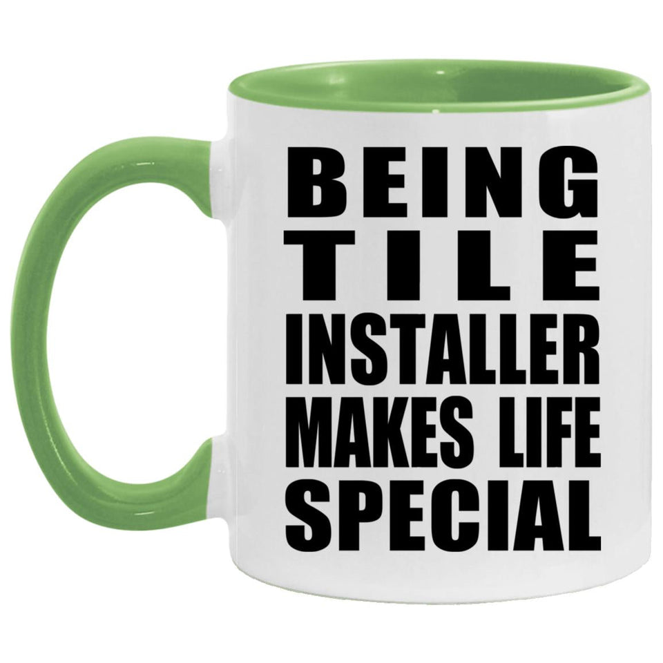Being Tile Installer Makes Life Special - 11oz Accent Mug Green