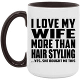 I Love My Wife More Than Hair Styling - 15oz Accent Mug Black