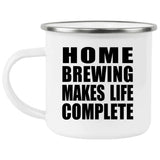 Home Brewing Makes Life Complete - 12oz Camping Mug