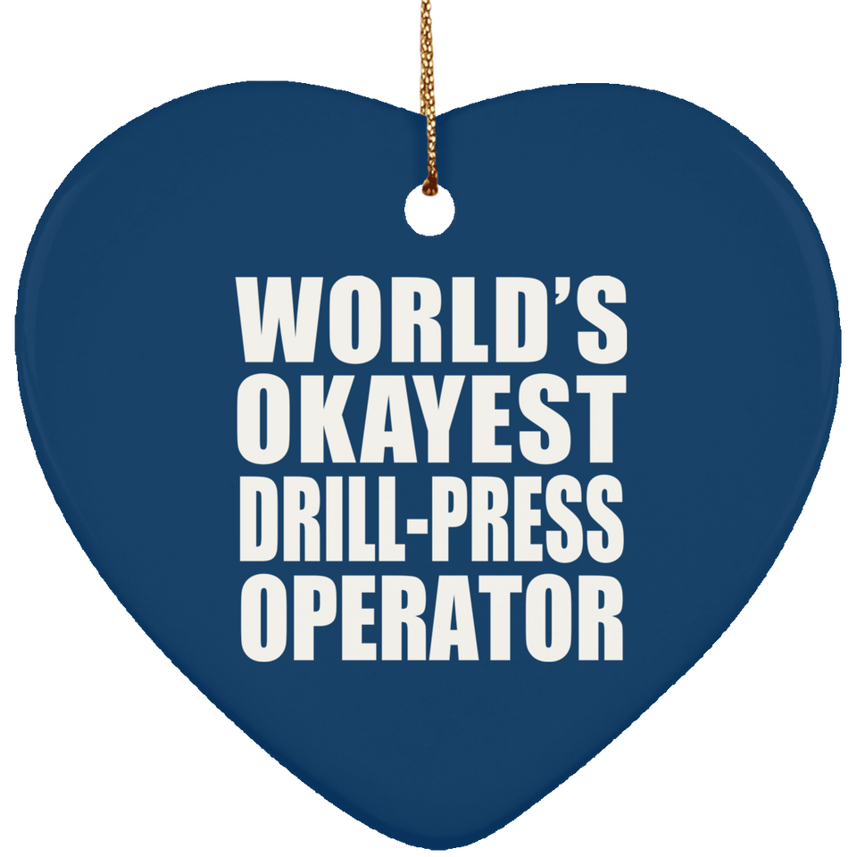 World's Okayest Drill-Press Operator - Heart Ornament
