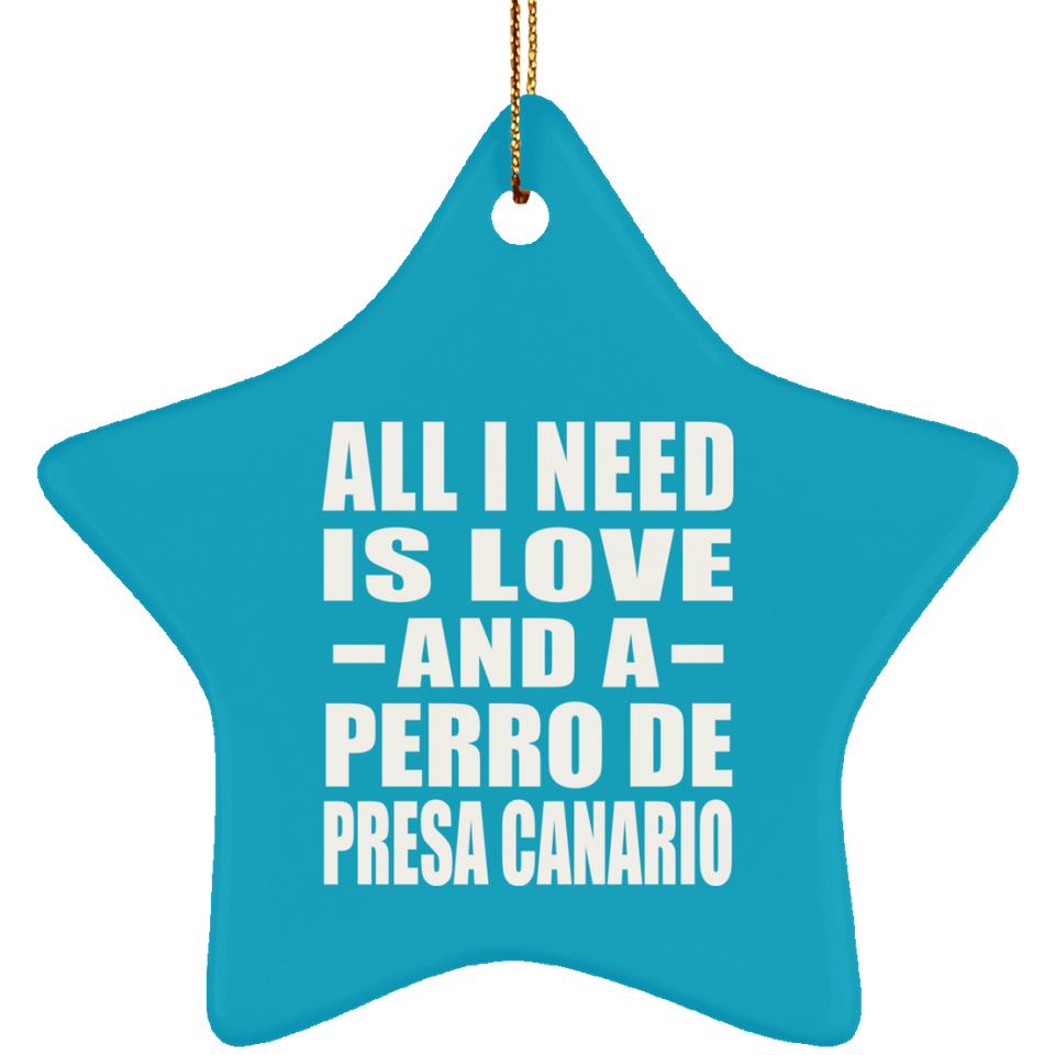 All I Need Is Love And A Perro De Presa Canario - Star Ornament