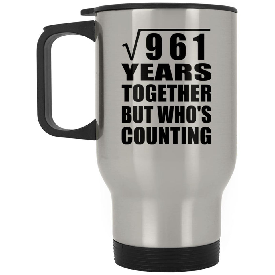 31st Anniversary Square Root of 961 Years Who's Counting - Silver Travel Mug