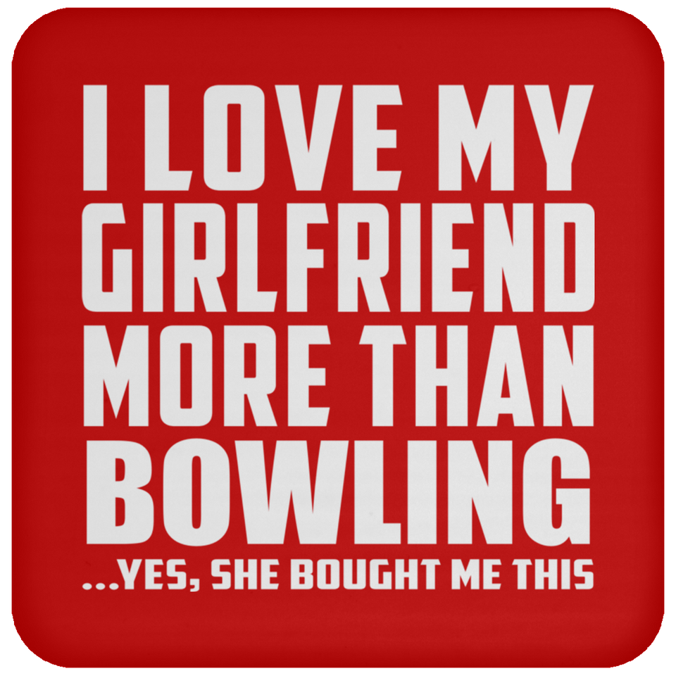 I Love My Girlfriend More Than Bowling - Drink Coaster