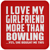 I Love My Girlfriend More Than Bowling - Drink Coaster