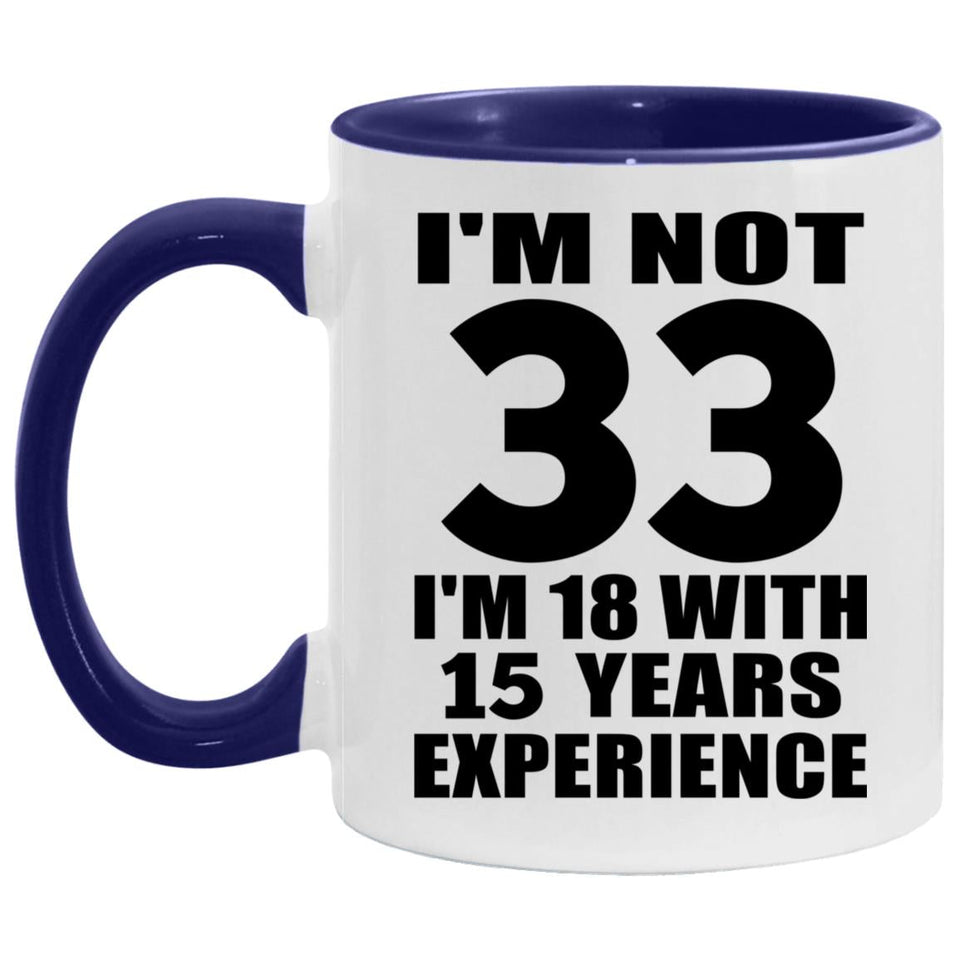 33rd Birthday I'm Not 33 I'm 18 With 15 Years Experience - 11oz Accent Mug Purple