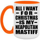 All I Want For Christmas Is My Neapolitan Mastiff - 15oz Accent Mug Orange