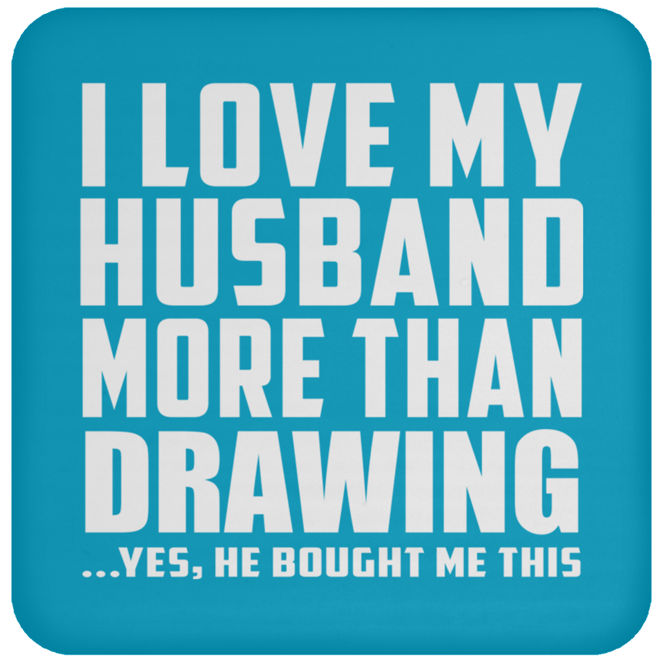 I Love My Husband More Than Drawing - Drink Coaster
