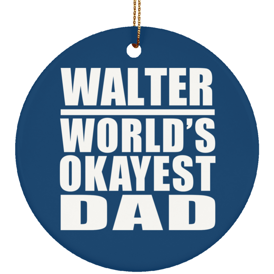 Walter World's Okayest Dad - Circle Ornament
