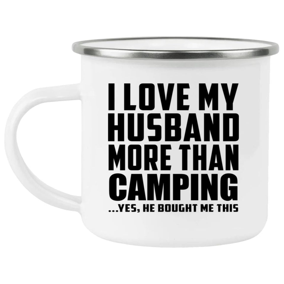 I Love My Husband More Than Camping - 12oz Camping Mug