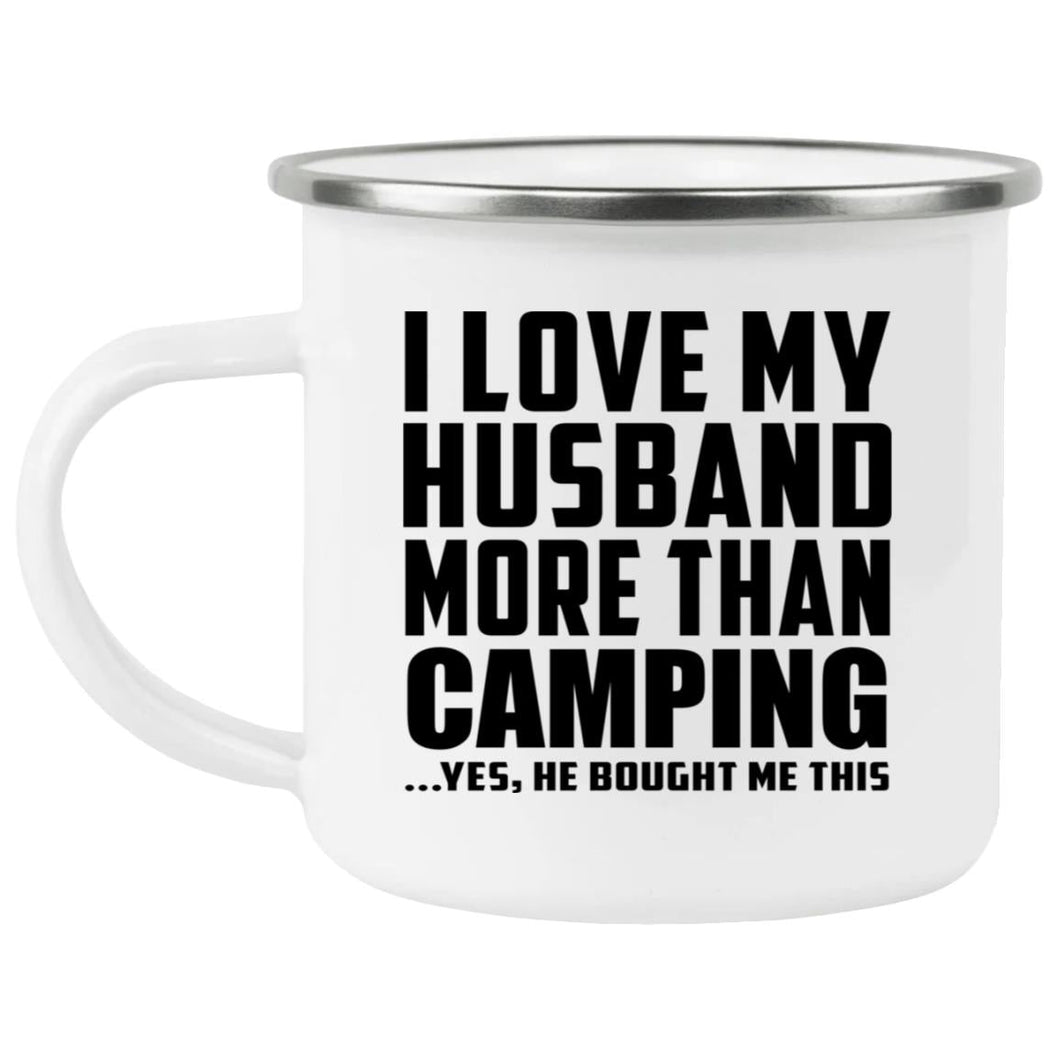 I Love My Husband More Than Camping - 12oz Camping Mug