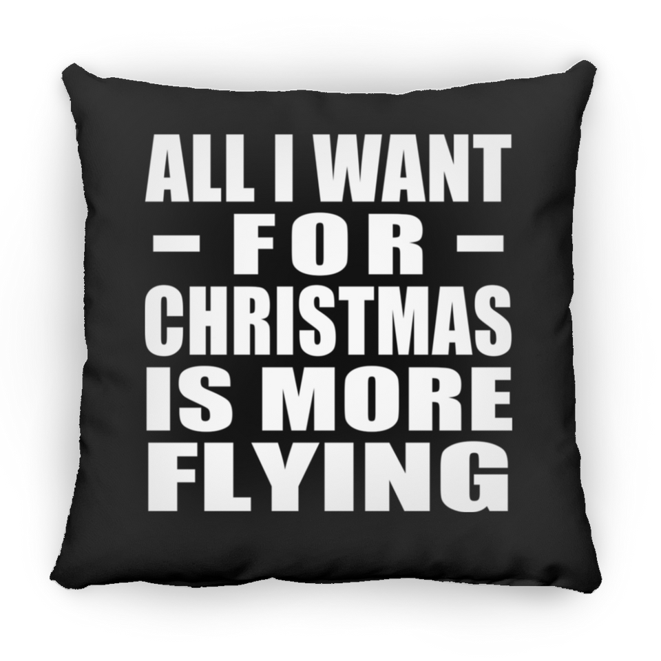 All I Want For Christmas Is More Flying - Throw Pillow Black
