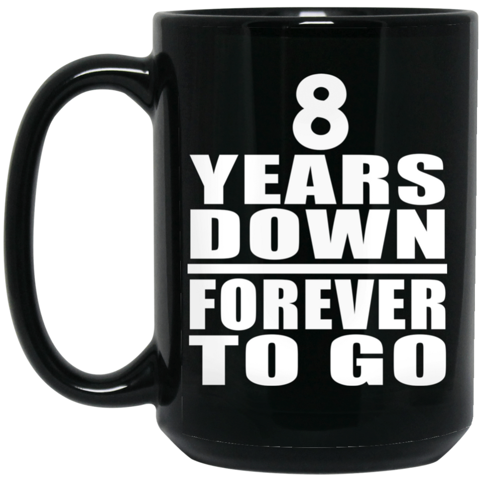 8th Anniversary 8 Years Down Forever to Go - 15oz Coffee Mug Black