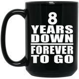 8th Anniversary 8 Years Down Forever to Go - 15oz Coffee Mug Black