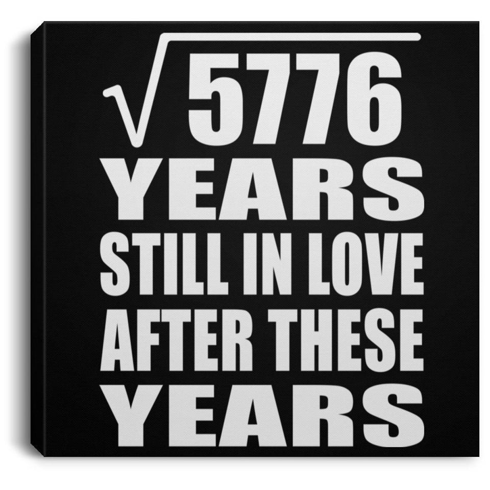 76th Anniversary Square Root of 5776 Years Still In Love - Canvas Square