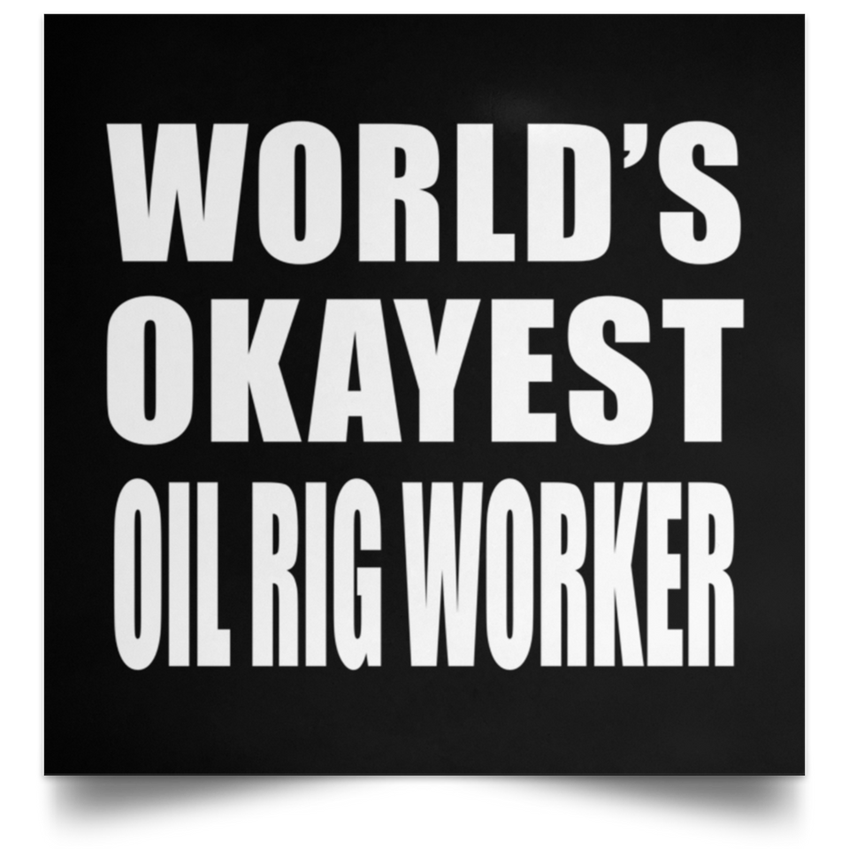 World's Okayest Oil Rig Worker - Poster Square