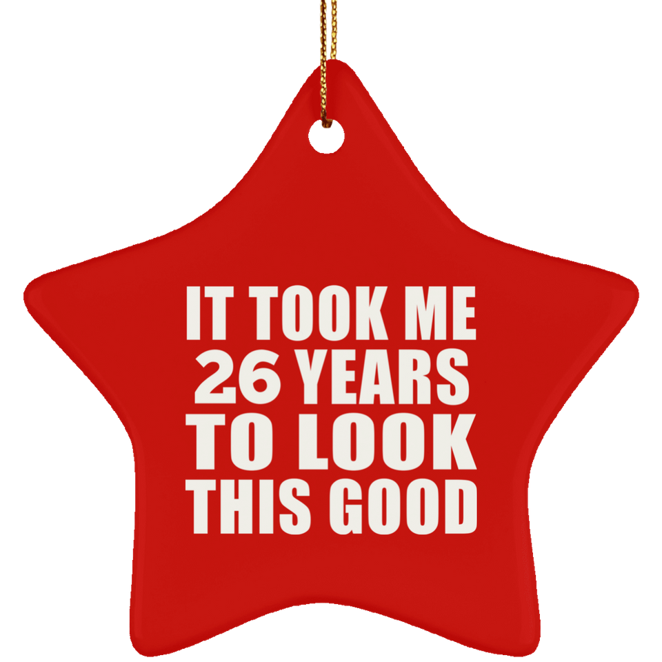 26th Birthday Took Me 26 Years To Look This Good - Star Ornament