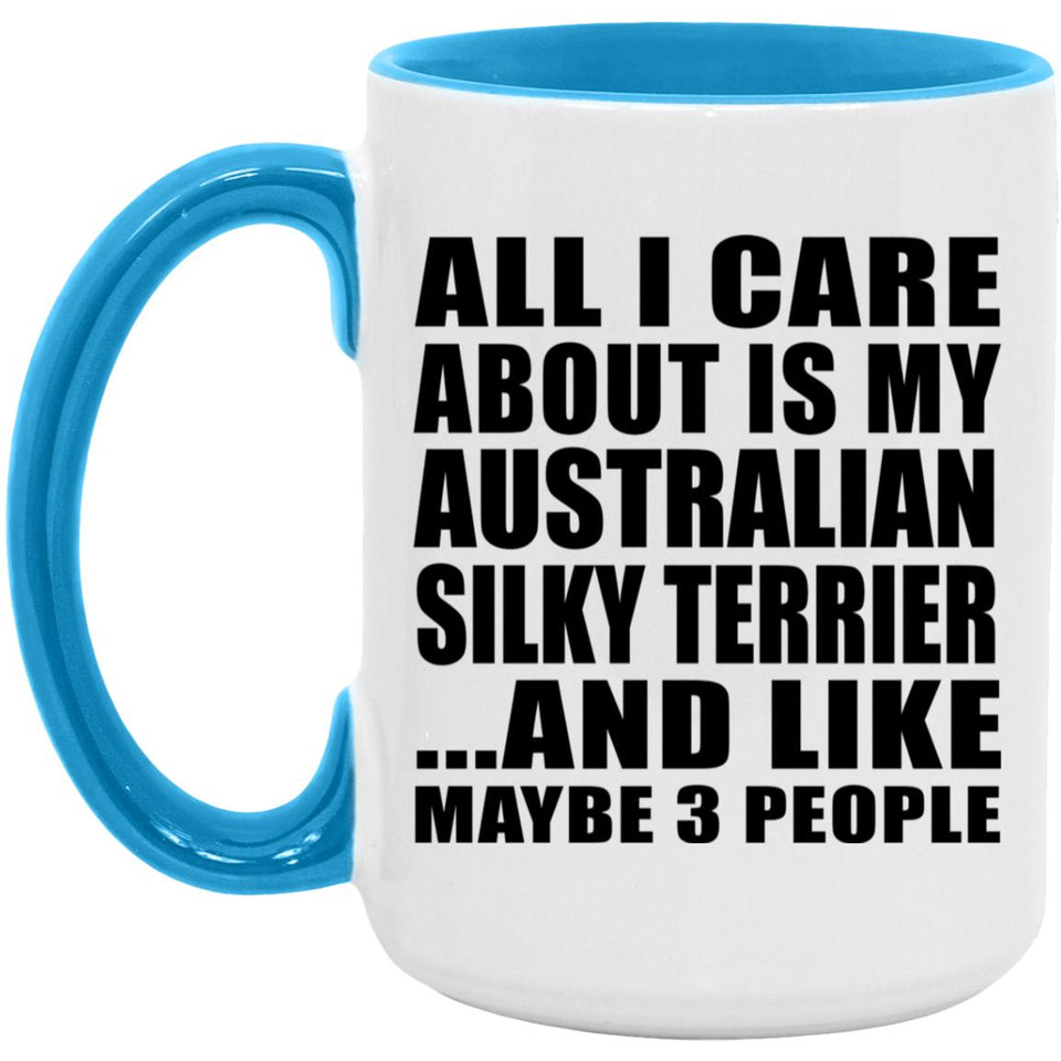 All I Care About Is My Australian Silky Terrier - 15oz Accent Mug Blue