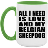 All I Need Is Love And My Belgian Sheepdog - 15oz Accent Mug Green