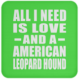 All I Need Is Love And A American Leopard Hound - Drink Coaster