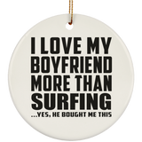 I Love My Boyfriend More Than Surfing - Circle Ornament