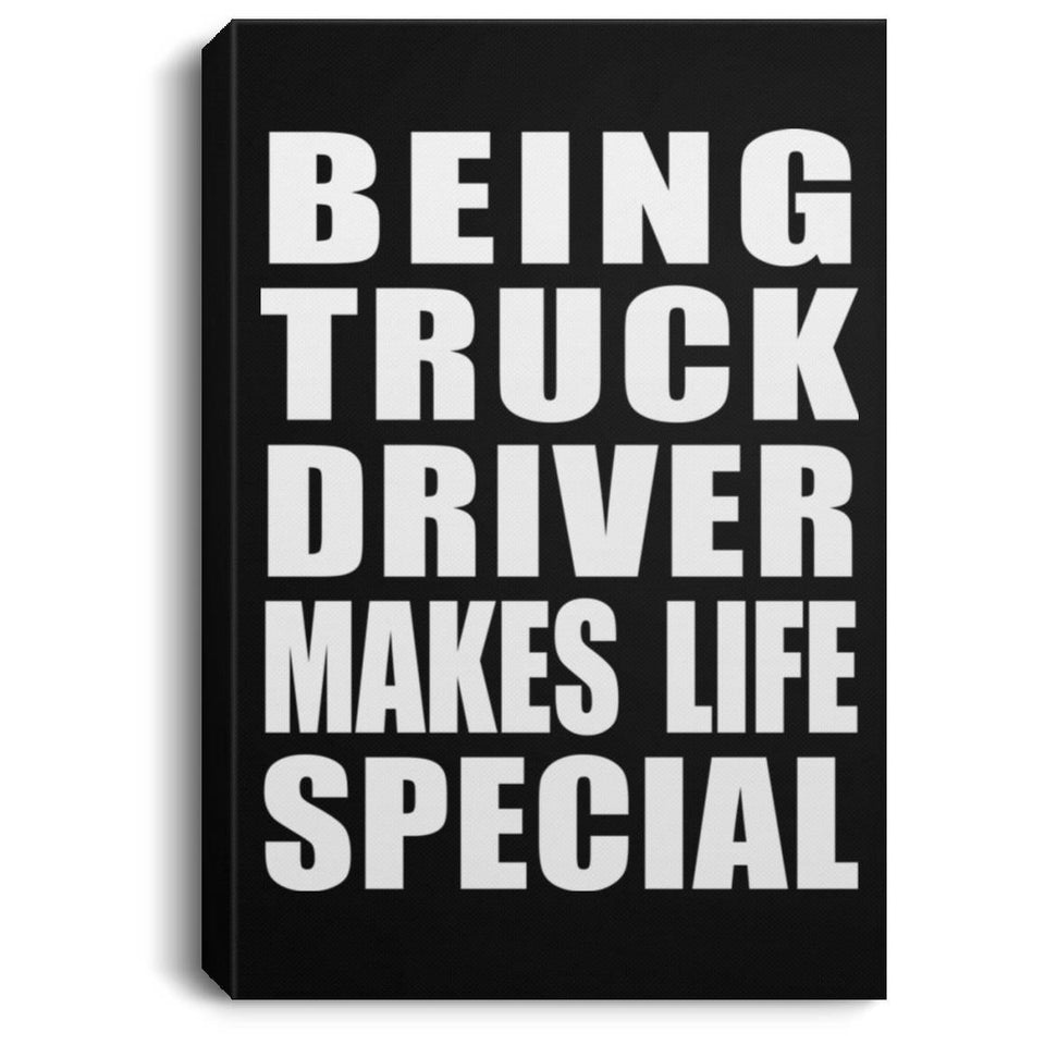 Being Truck Driver Makes Life Special - Canvas Portrait