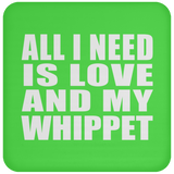 All I Need Is Love And My Whippet - Drink Coaster