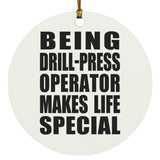 Being Drill-Press Operator Makes Life Special - Circle Ornament