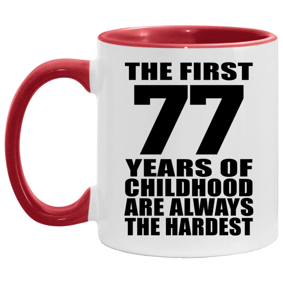 77th Birthday First 77 Years of Childhood Are The Hardest - 11oz Accent Mug Red