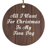 All I Want For Christmas Is My Tosa Dog - Circle Ornament D