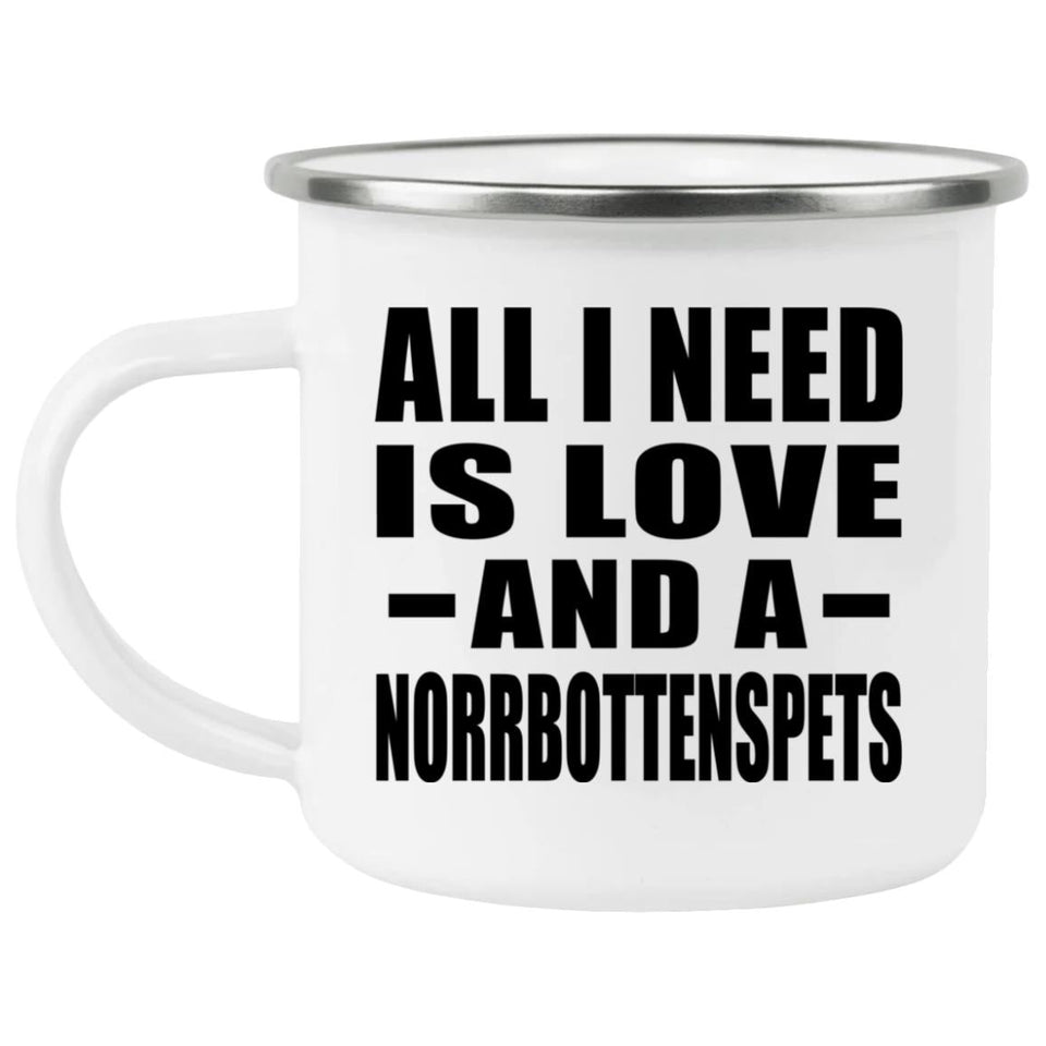 All I Need Is Love And A Norrbottenspets - 12oz Camping Mug